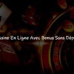 Casino en Ligne avec Bonus sans Dépôt : Testez sans Risque
