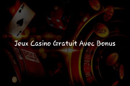 Les Éléments Clés des Jeux Casino Gratuit avec Bonus à Connaître