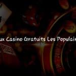 Explorez les Meilleurs Jeux Casino Gratuits les Populaires: Émotions Garanti